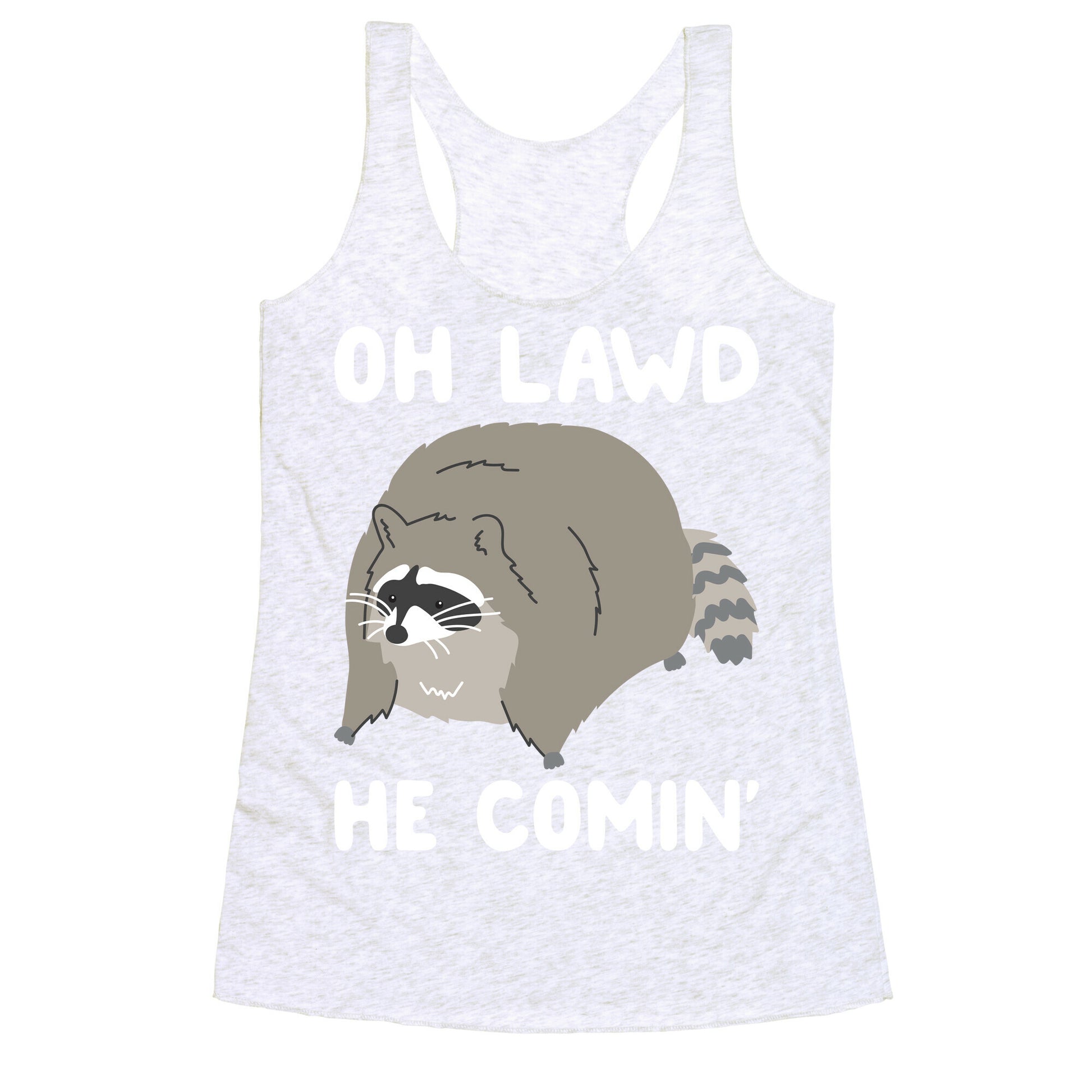 Oh Lawd He Comin' Raccoon Racerback Tank