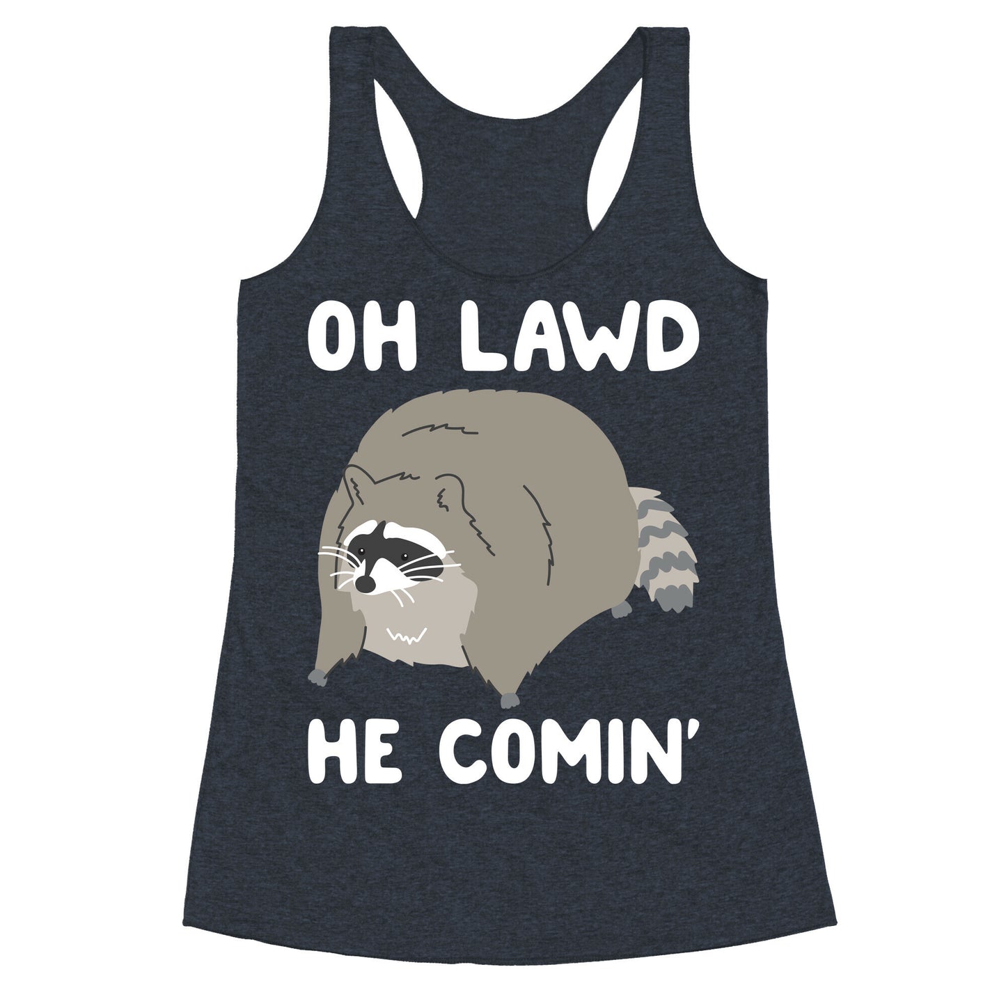 Oh Lawd He Comin' Raccoon Racerback Tank