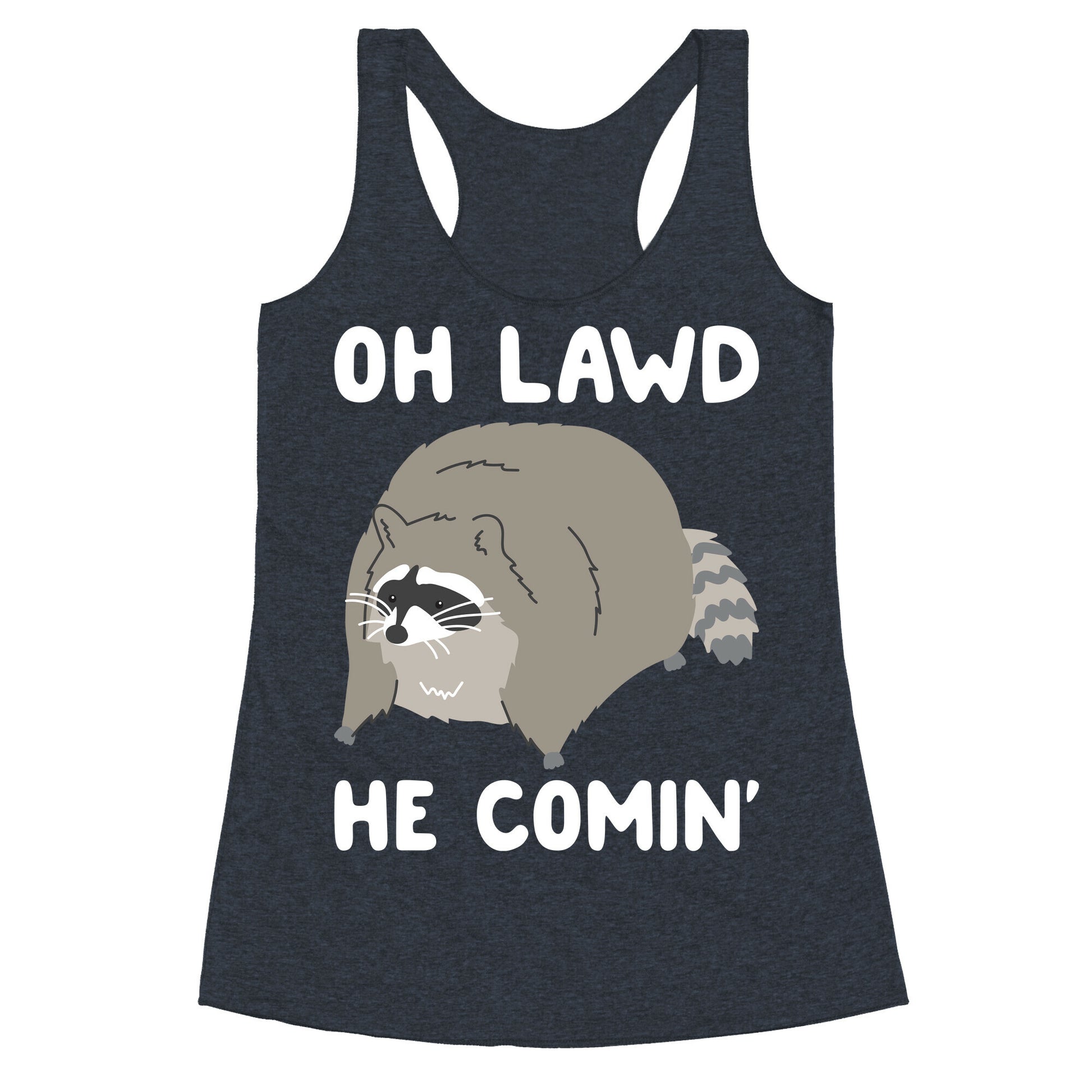 Oh Lawd He Comin' Raccoon Racerback Tank