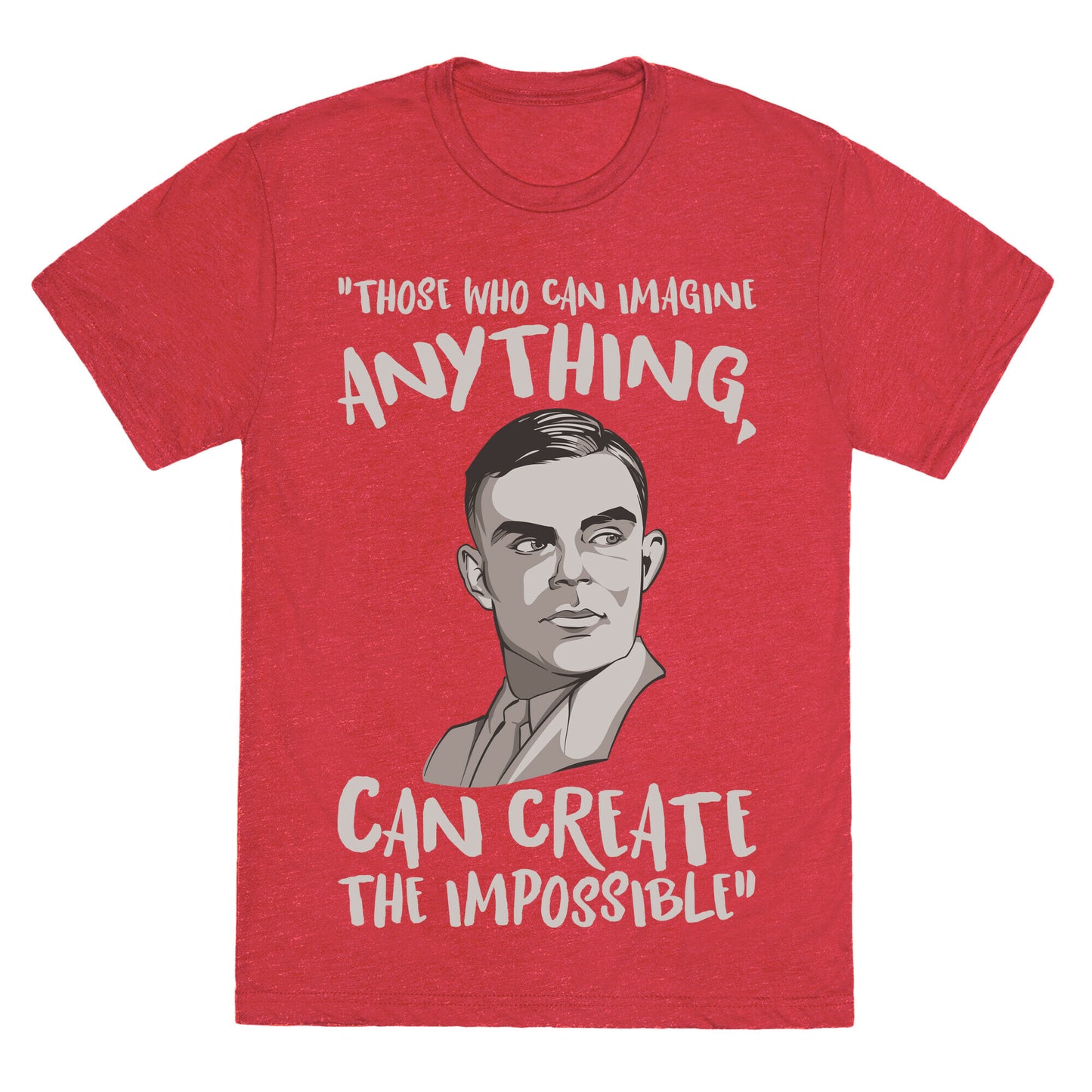 Those Who Can Imagine Anything Can Create The Impossible Alan Turing Quote White Print Unisex Triblend Tee