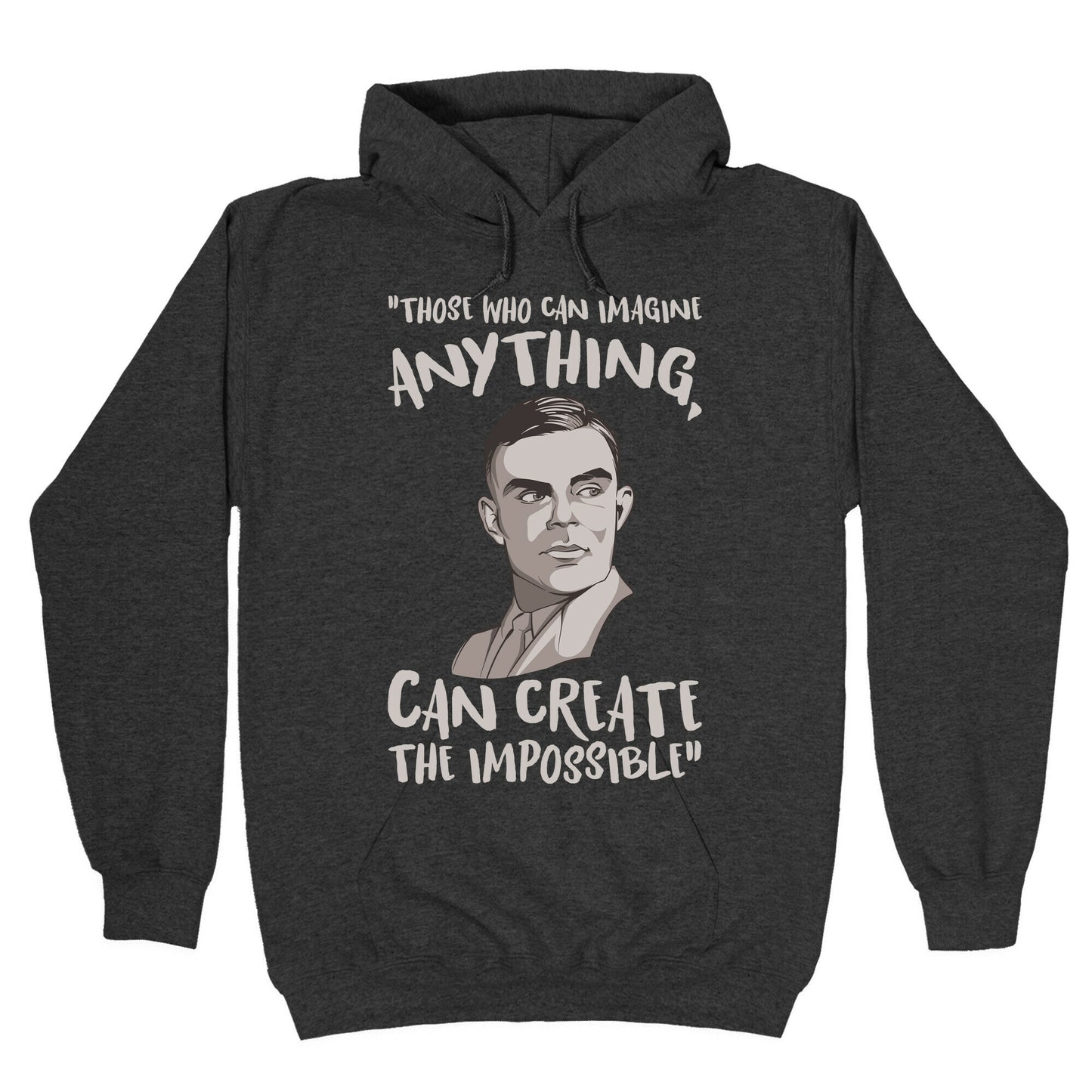 Those Who Can Imagine Anything Can Create The Impossible Alan Turing Quote White Print Hoodie
