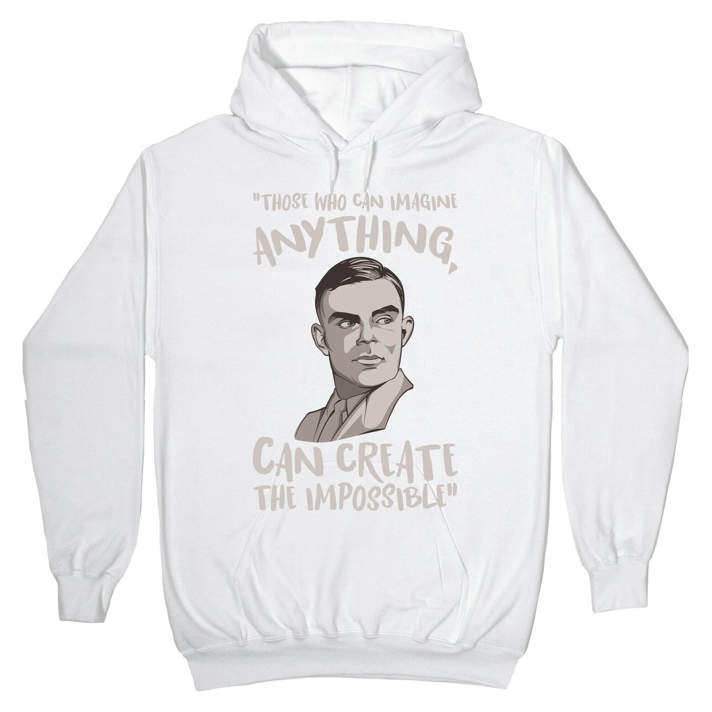 Those Who Can Imagine Anything Can Create The Impossible Alan Turing Quote White Print Hoodie
