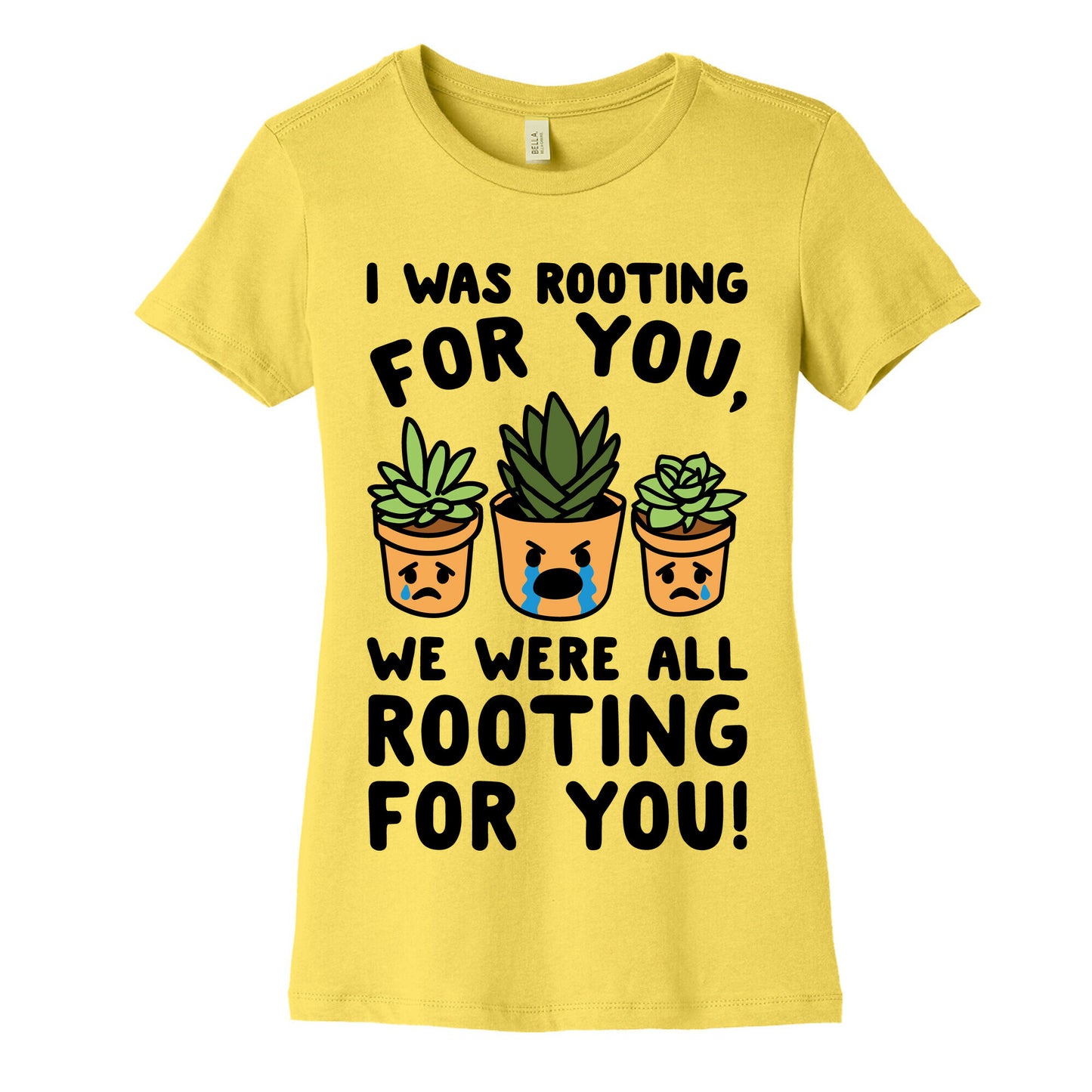 We Were All Rooting For You Plant Parody Women's Cotton Tee