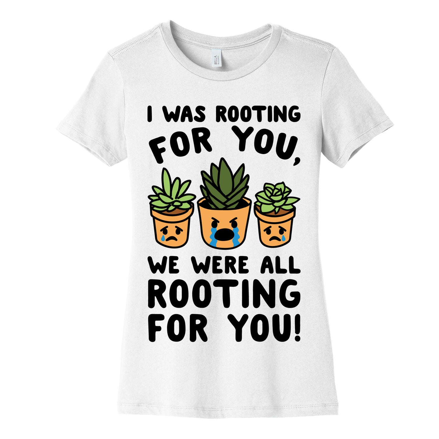 We Were All Rooting For You Plant Parody Women's Cotton Tee