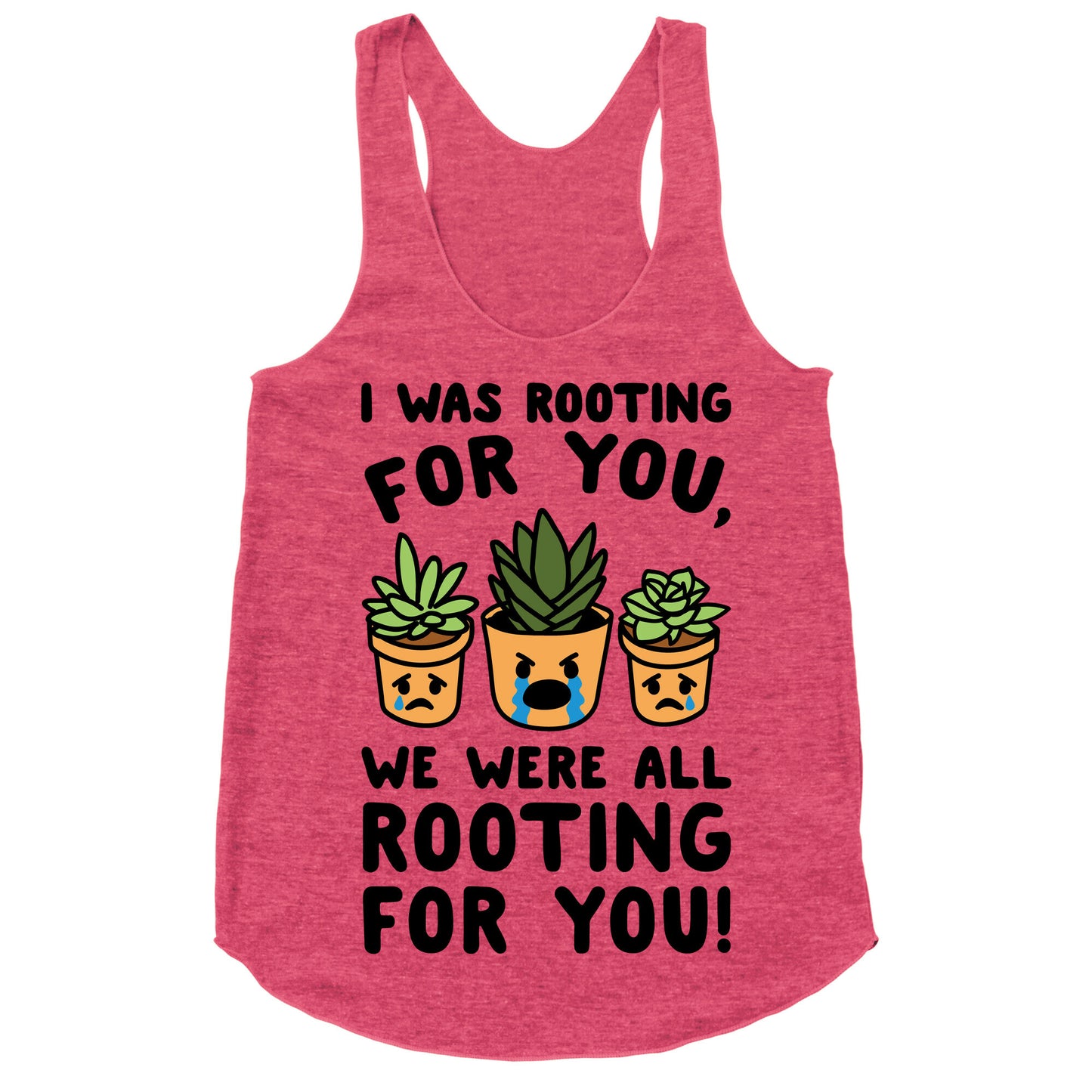 We Were All Rooting For You Plant Parody Racerback Tank
