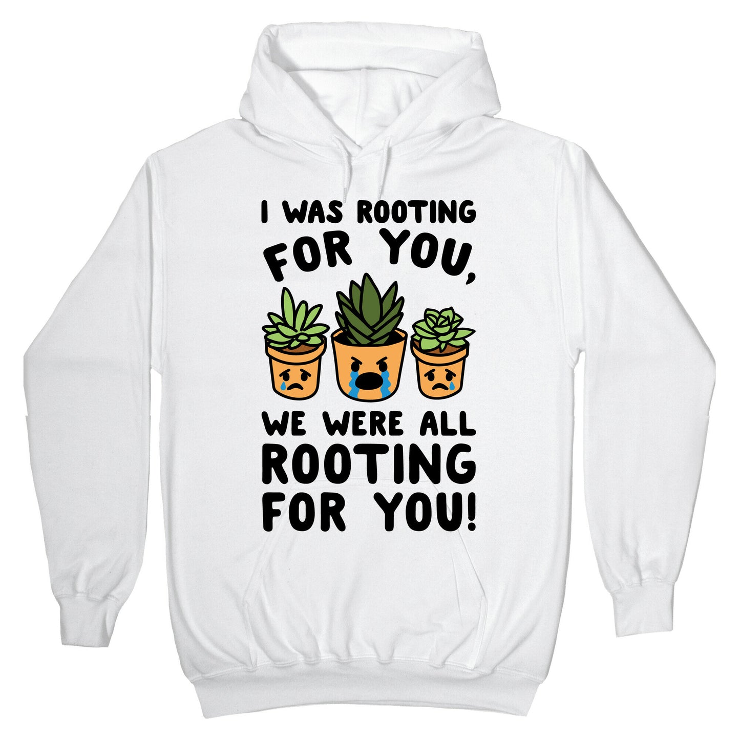 We Were All Rooting For You Plant Parody Hoodie