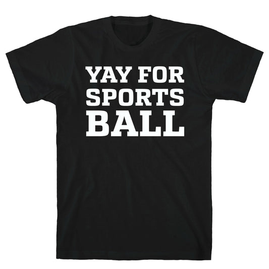 Yay for Sportsball T-Shirt