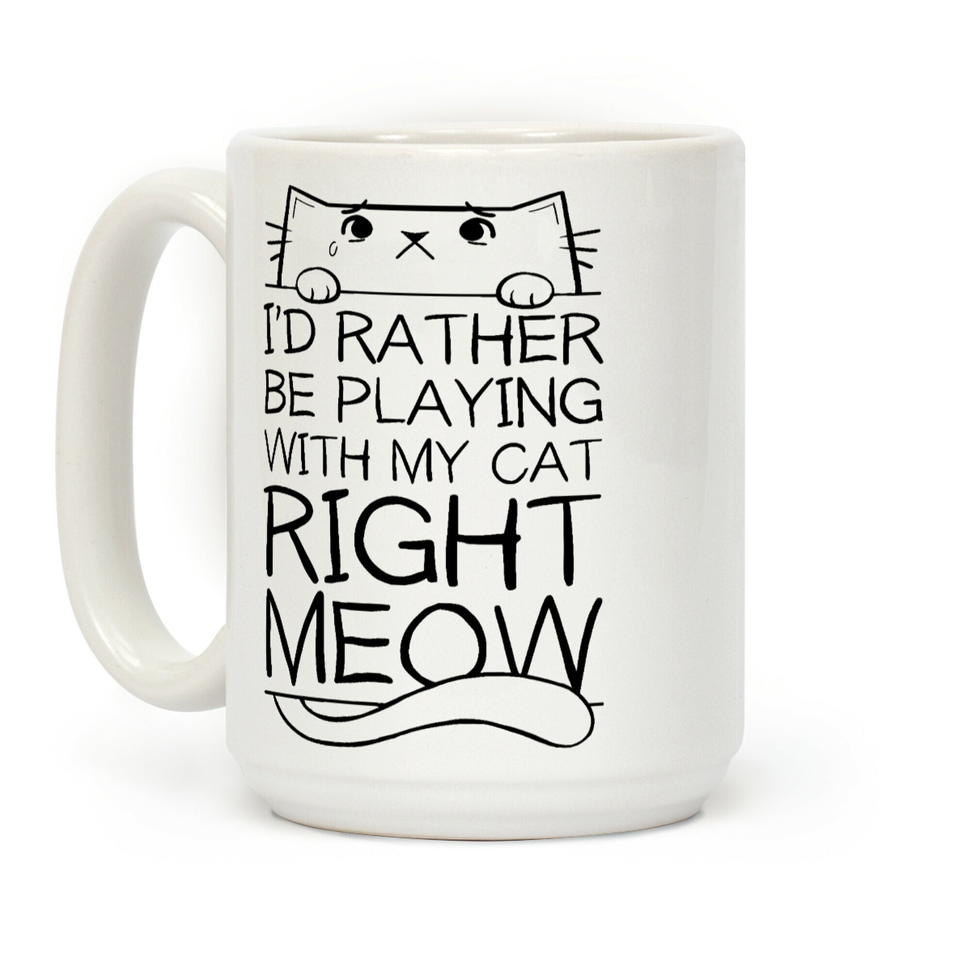 I'd Rather Be Playing With My Cat Right Now Coffee Mug