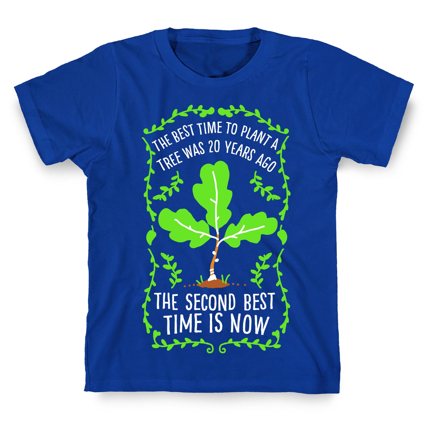 The Best Time to Plant a Tree T-Shirt