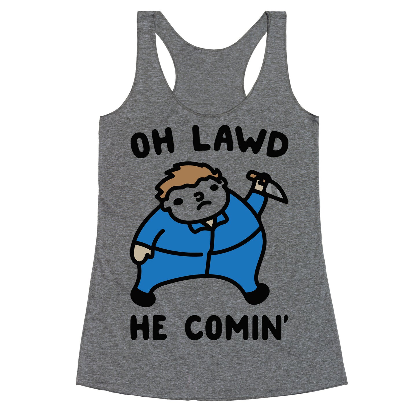 Oh Lawd He Comin' Masked Killer Parody Racerback Tank
