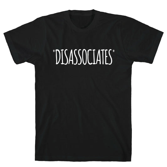 *Disassociates* T-Shirt