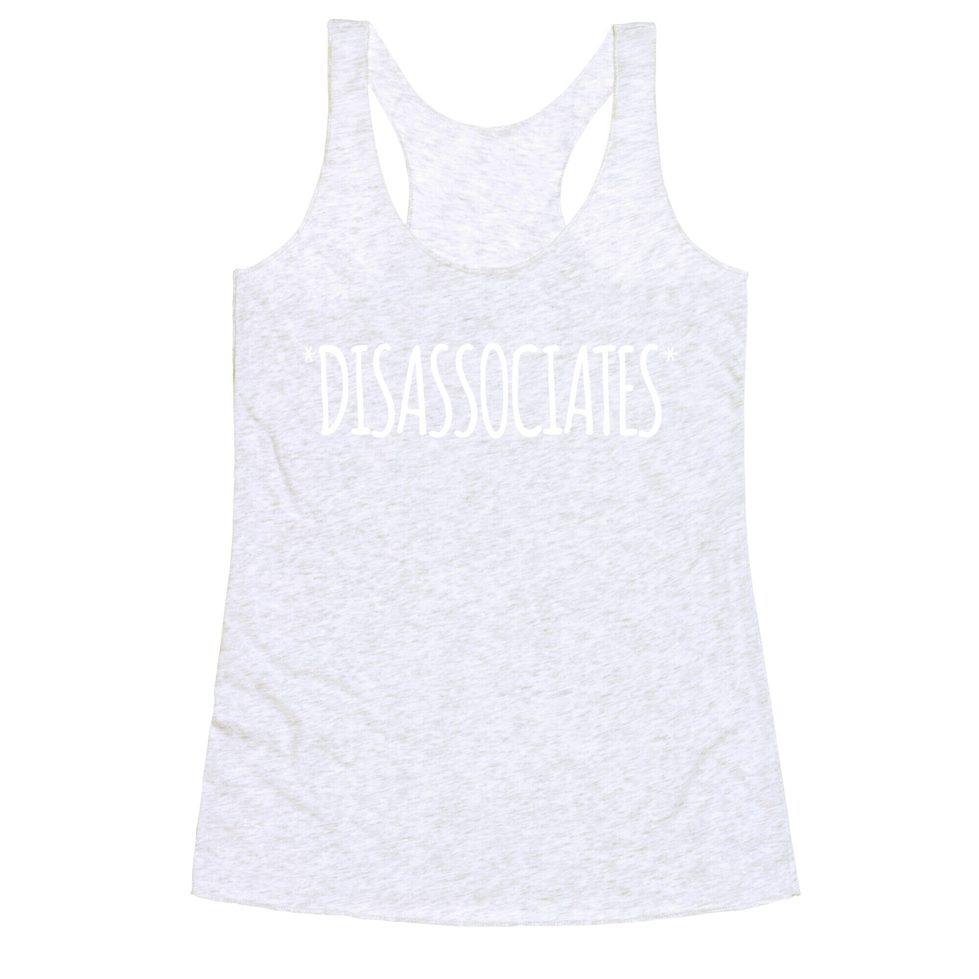 *Disassociates*  Racerback Tank