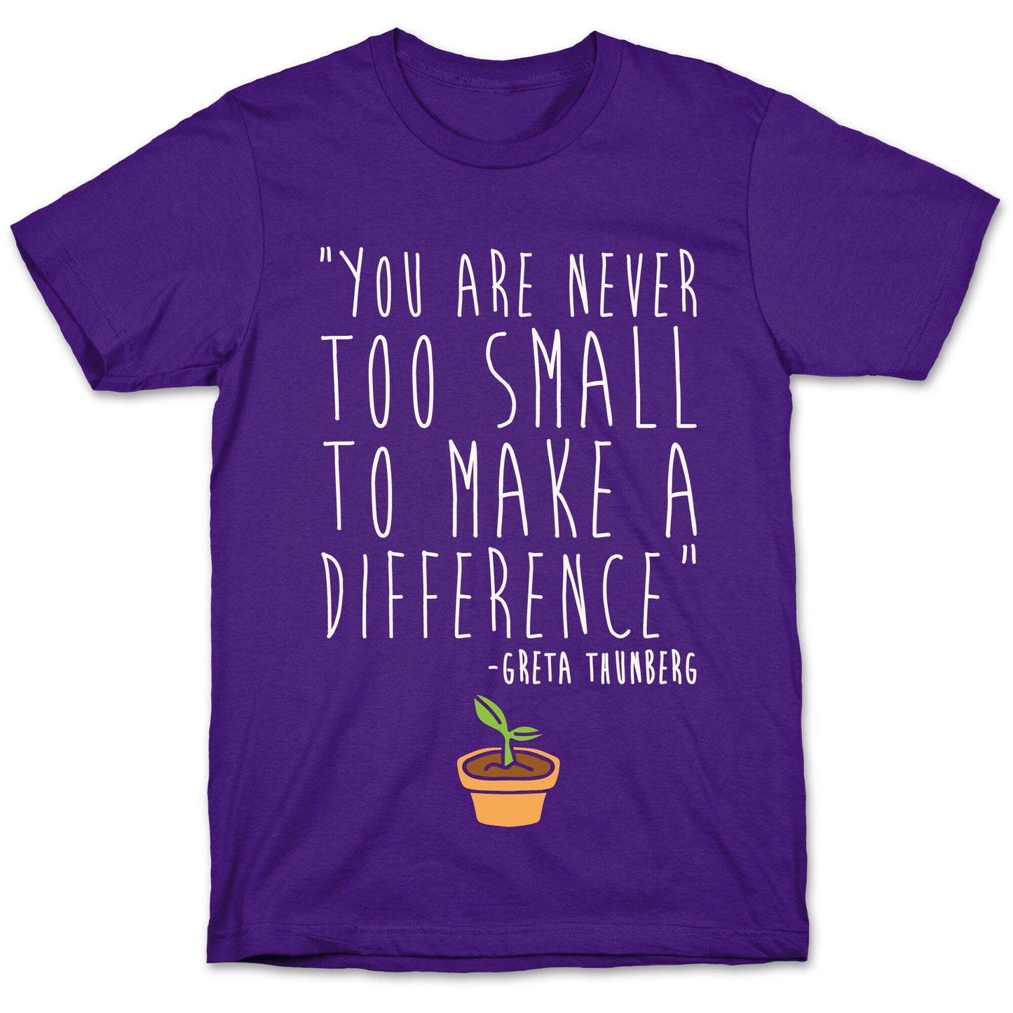 You Are Never Too Small To Make A Difference Greta Thunberg Quote White Print T-Shirt