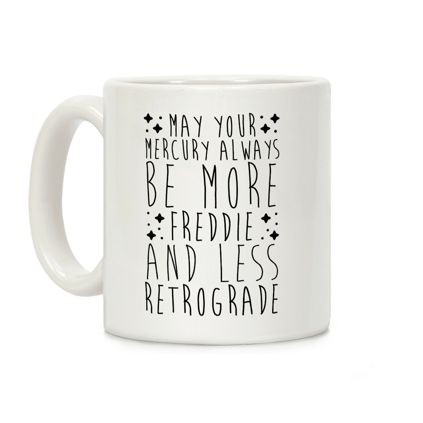 May Your Mercury Always Be More Freddie and Less Retrograde Coffee Mug