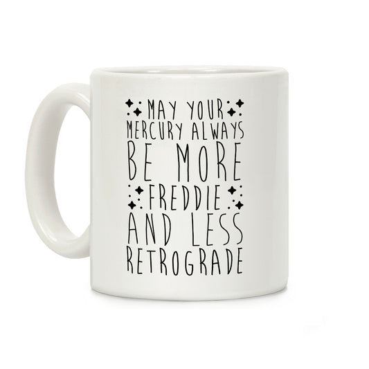 May Your Mercury Always Be More Freddie and Less Retrograde Coffee Mug
