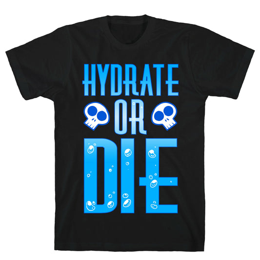 Hydrate Or Die T-Shirt