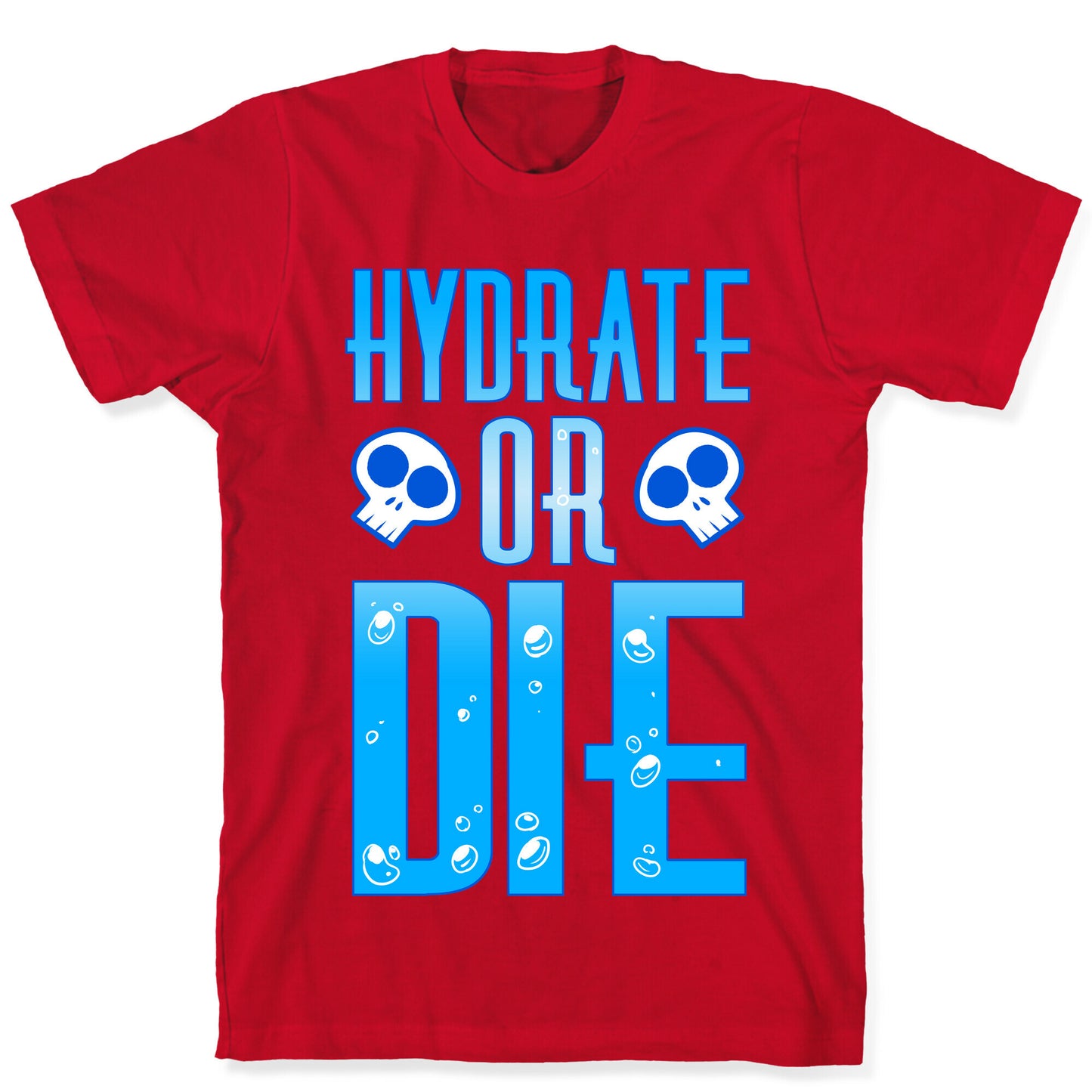 Hydrate Or Die T-Shirt