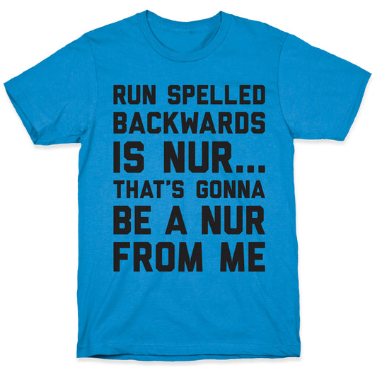Run Spelled Backwards Is Nur...That's Gonna Be Nur From Me T-Shirt