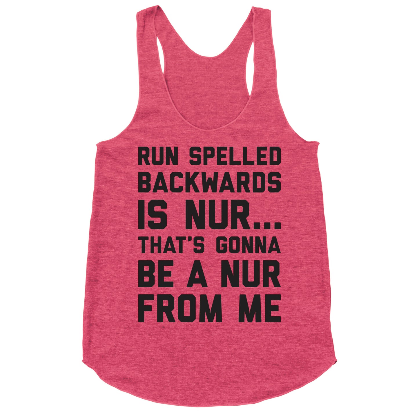 Run Spelled Backwards Is Nur...That's Gonna Be Nur From Me Racerback Tank