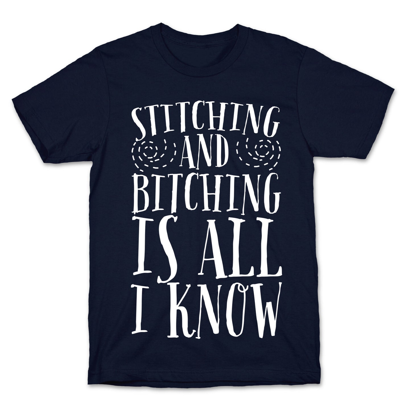 Stitching and Bitching is All I Know T-Shirt