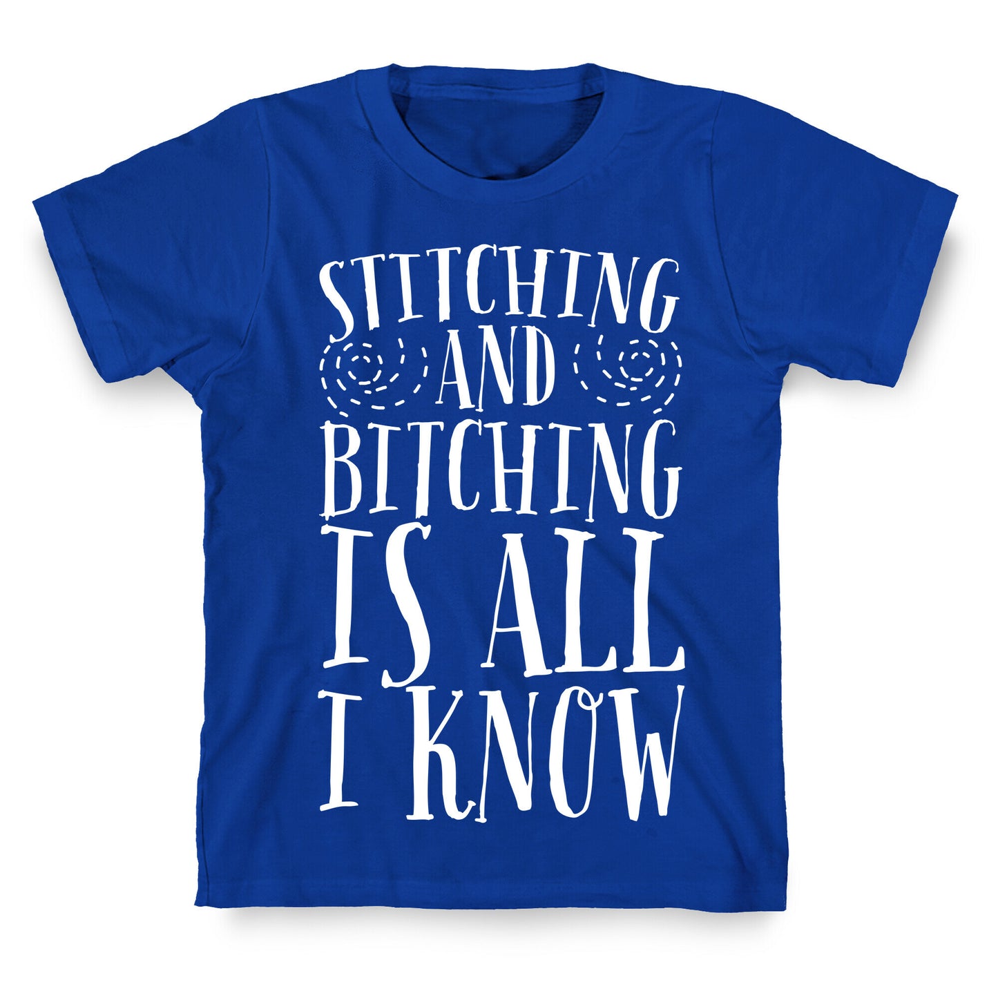 Stitching and Bitching is All I Know T-Shirt