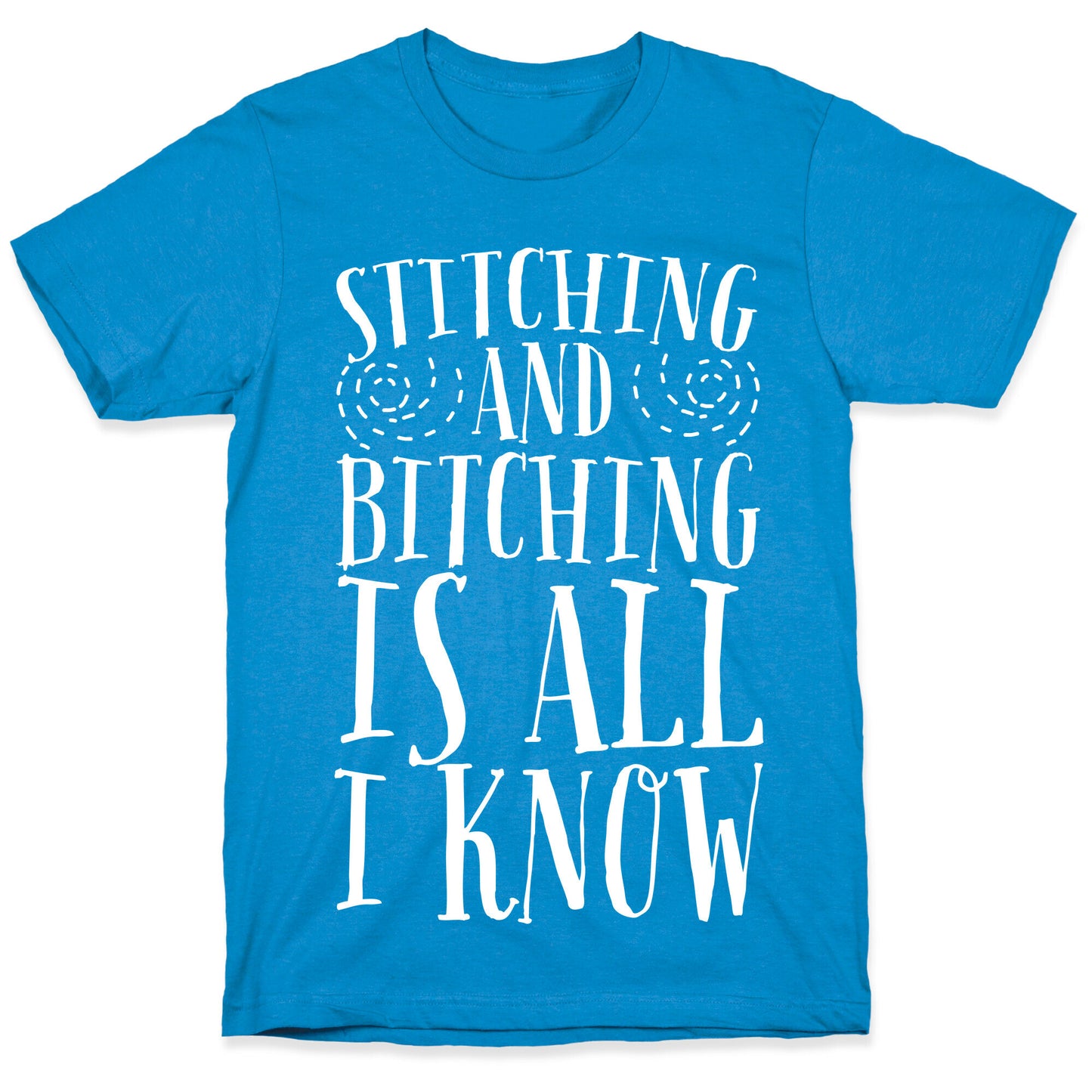 Stitching and Bitching is All I Know T-Shirt