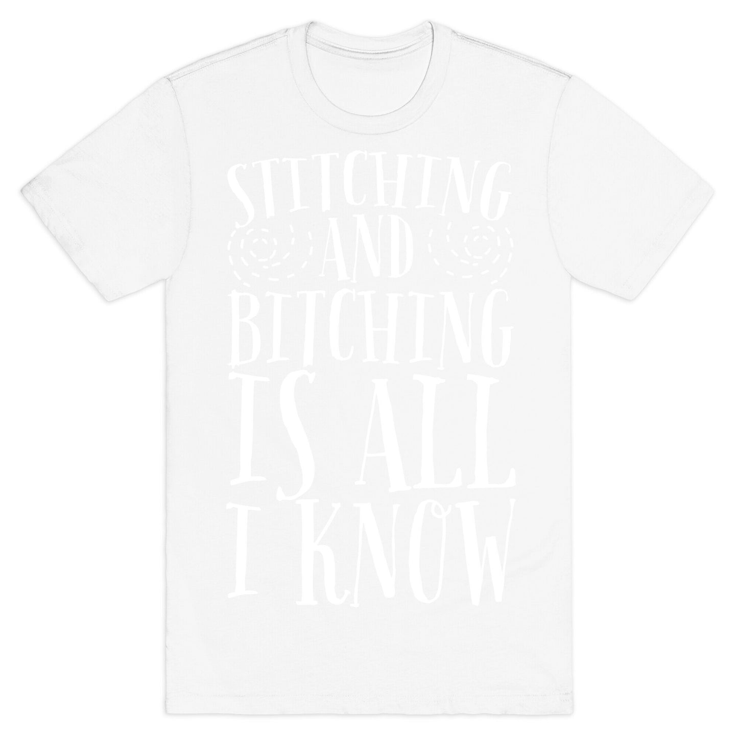 Stitching and Bitching is All I Know T-Shirt