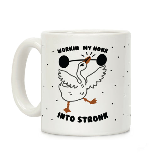 Workin My Honk into Stronk Coffee Mug