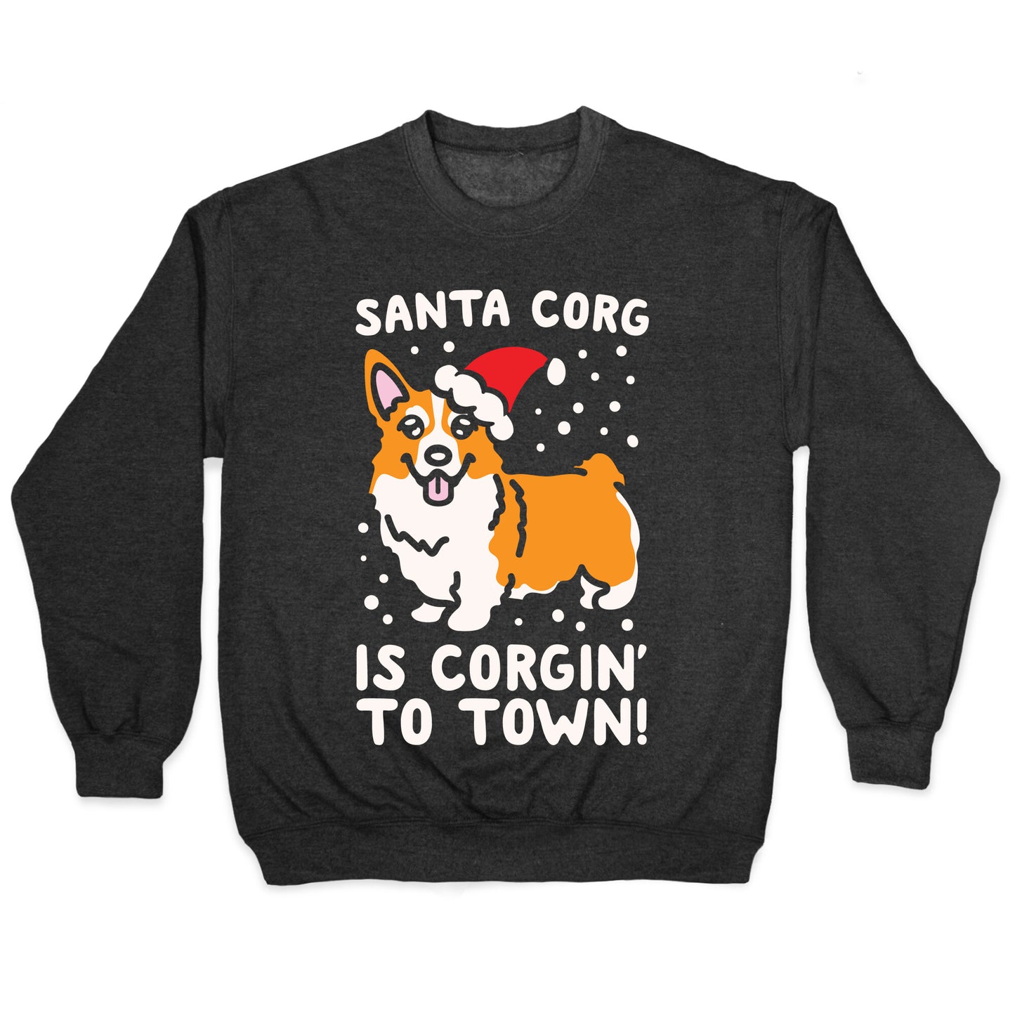 Santa Corg Is Corgin' To Town White Print Crewneck Sweatshirt