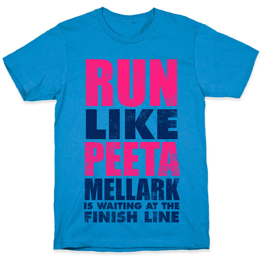 Run Like Peeta Mellark Is Waiting At The Finish Line T-Shirt