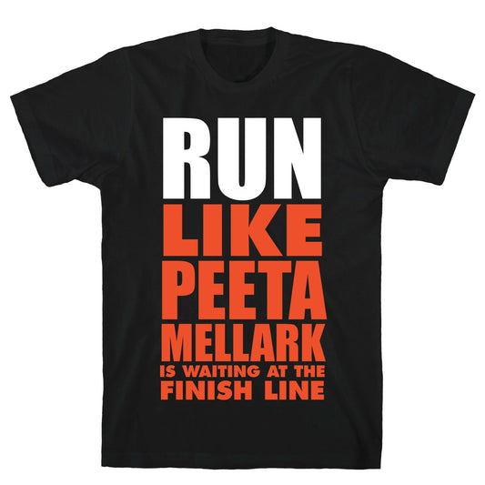 Run Like Peeta Mellark Is Waiting At The Finish Line (White Ink) T-Shirt