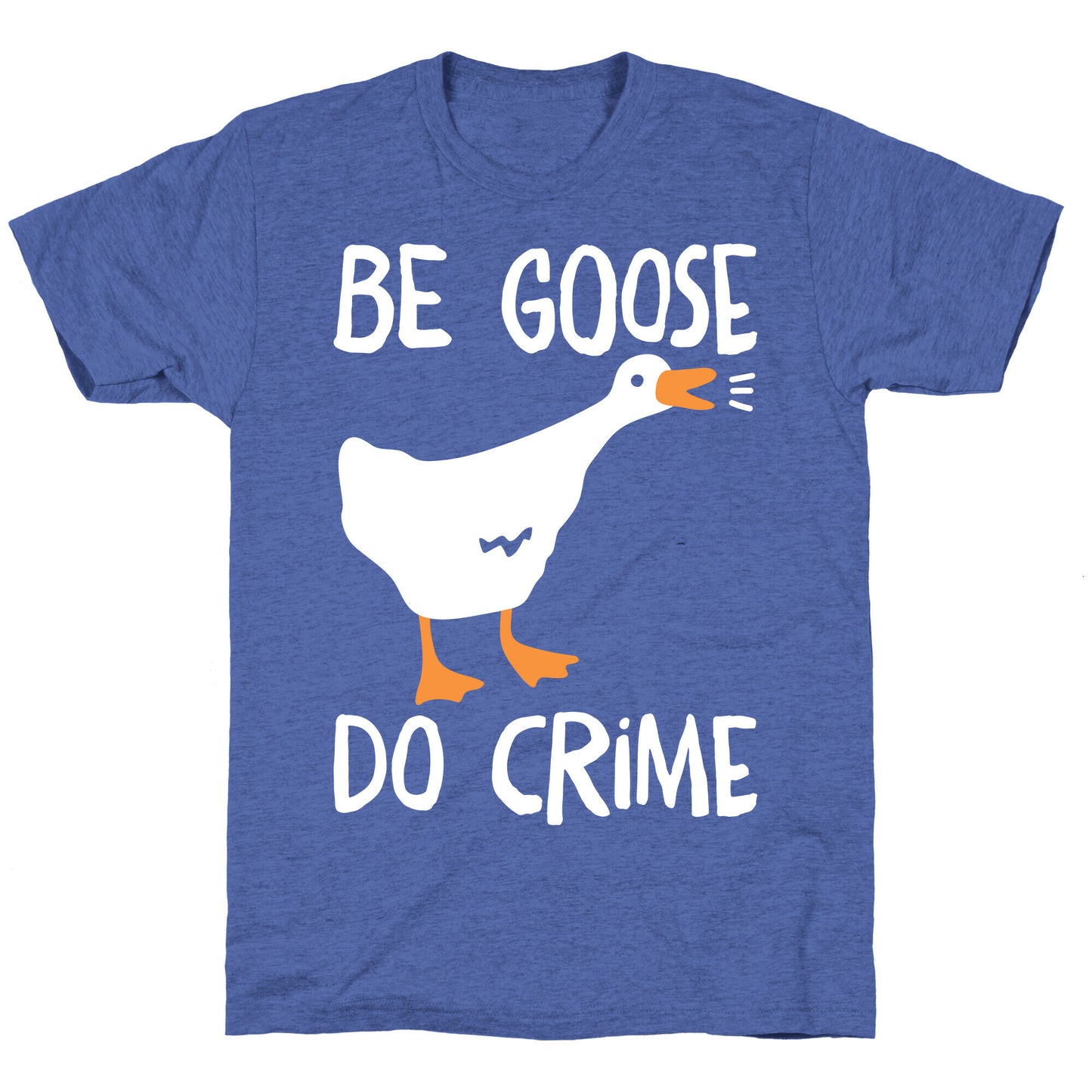 Be Goose Do Crime Unisex Triblend Tee