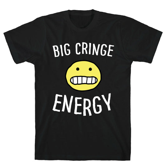 Big Cringe Energy T-Shirt