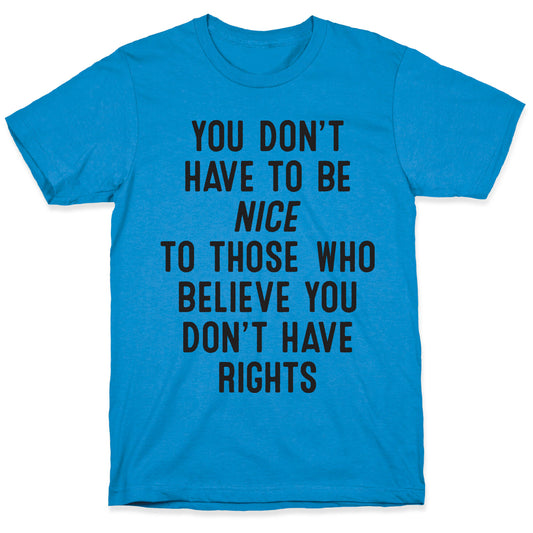 You Don't Have To Be Nice T-Shirt