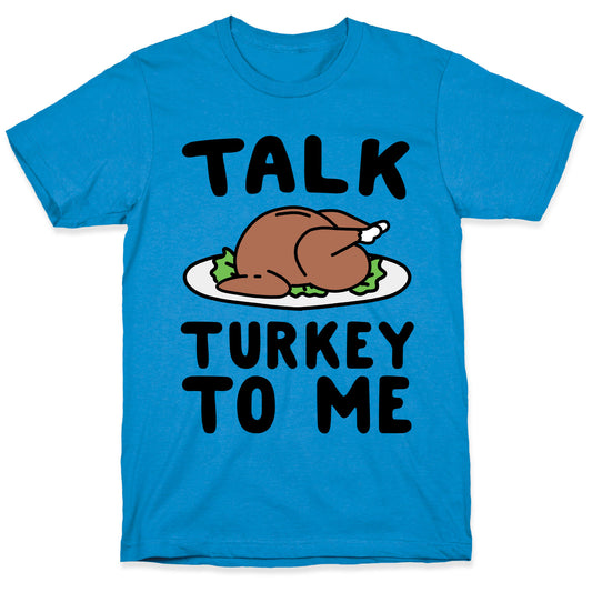 Talk Turkey To Me T-Shirt