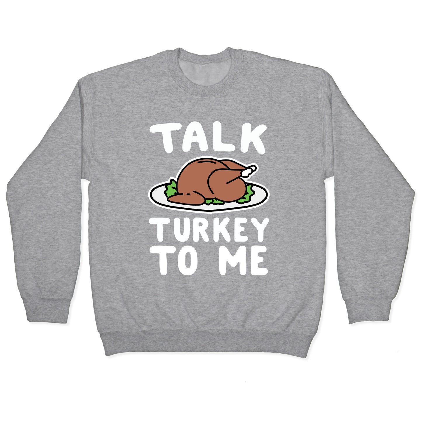 Talk Turkey To Me Crewneck Sweatshirt