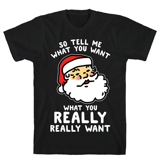 Tell Me What You Want Santa T-Shirt