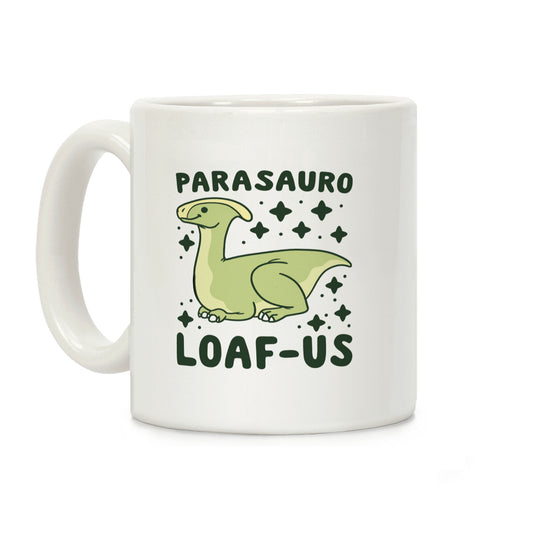 Parasauro-LOAF-us Coffee Mug
