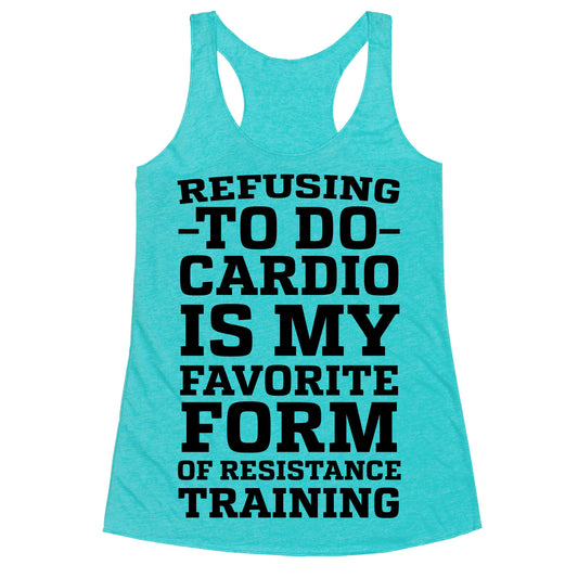 Refusing to do Cardio is My Favorite Form of Resistance Training Racerback Tank
