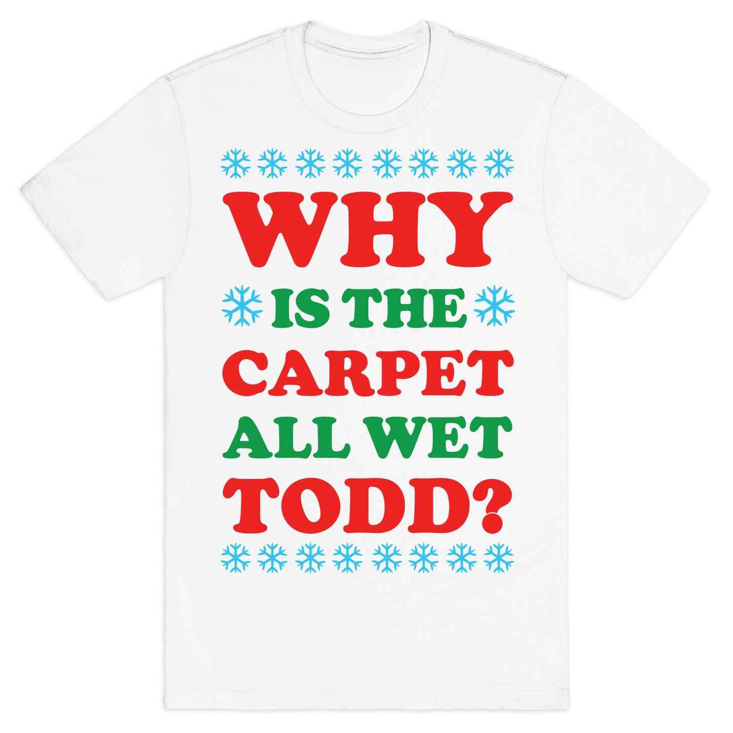 Why is the Carpet All Wet Todd T-Shirt