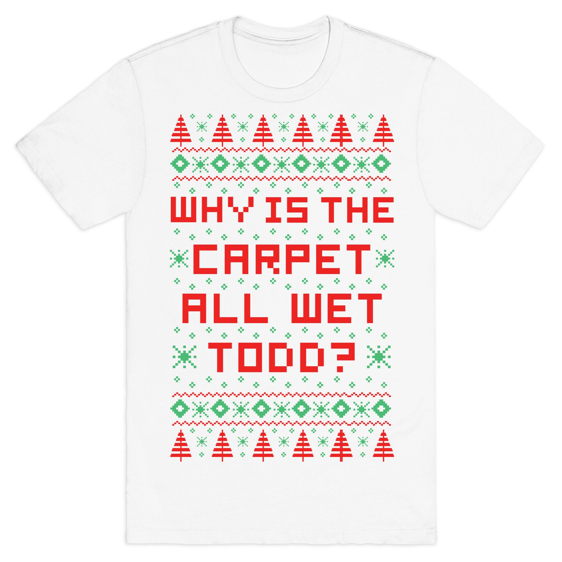 Why is the Carpet All Wet Todd T-Shirt