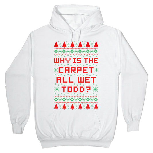 Why is the Carpet All Wet Todd Hoodie