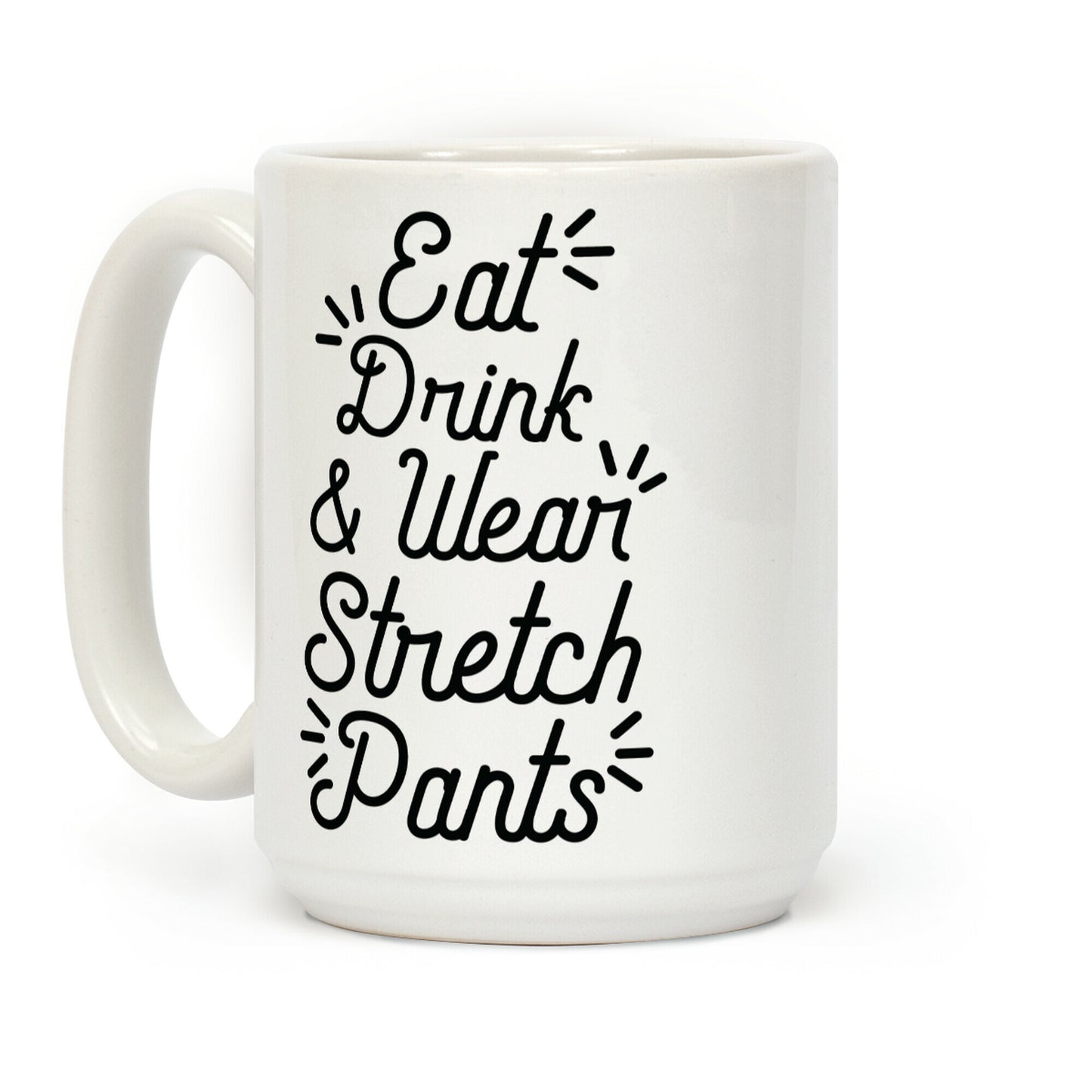 Eat Drink and Wear Stretch Pants Coffee Mug