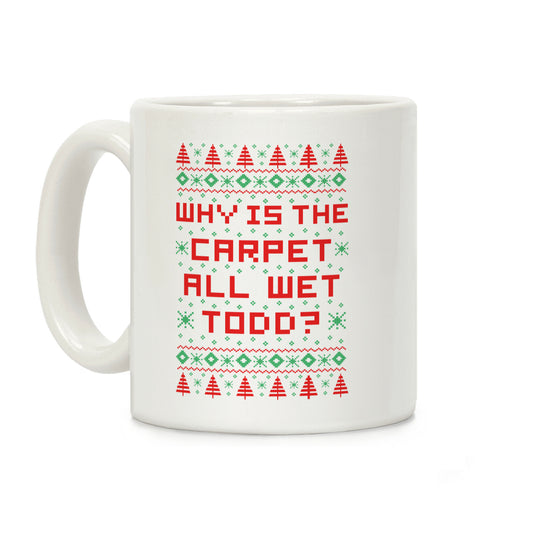 Why is the Carpet All Wet Todd Coffee Mug