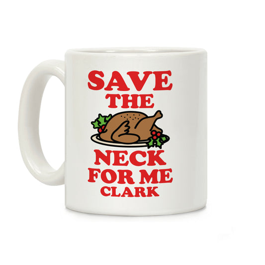 Save the Neck For Me Clark Coffee Mug