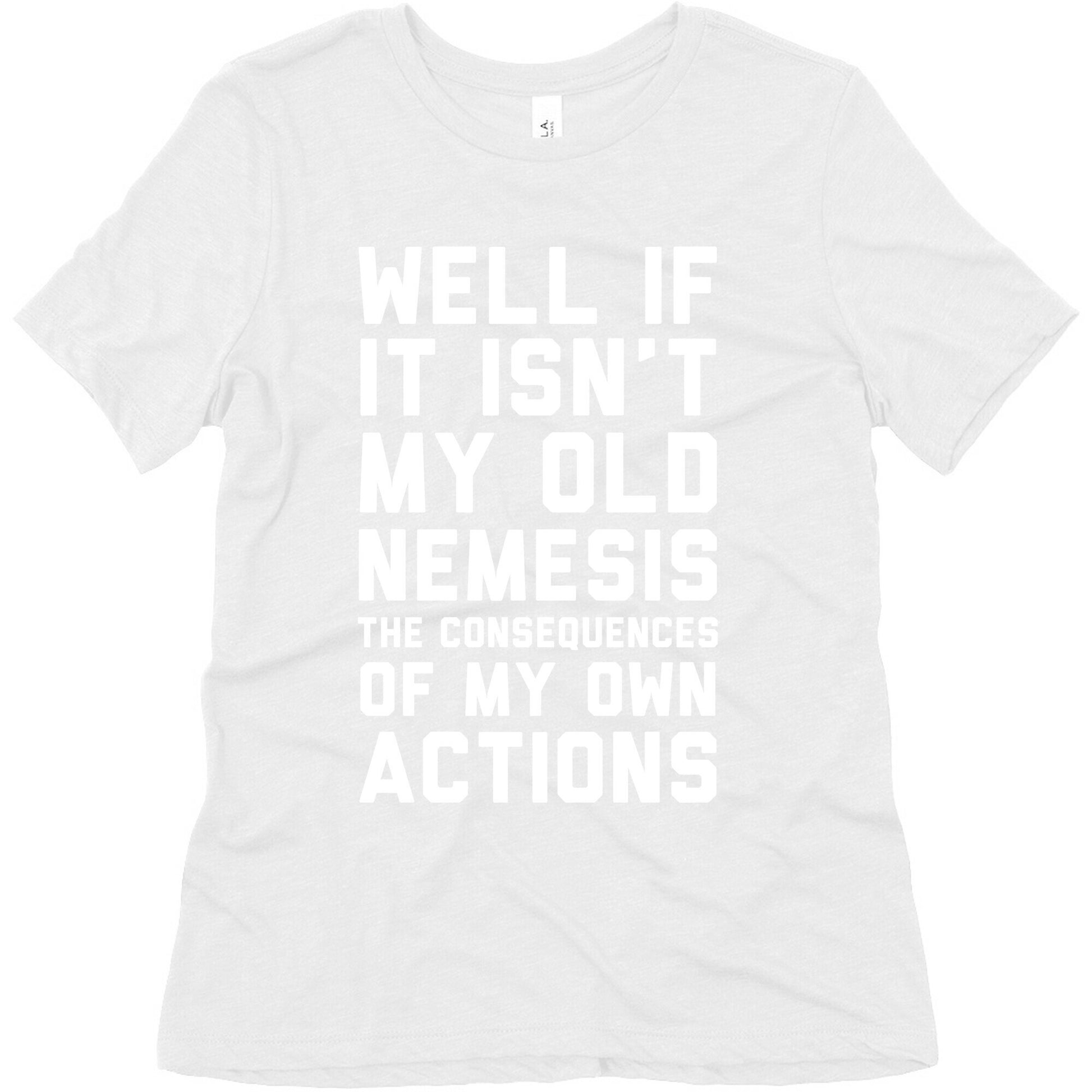 Well If It Isn't My Old Nemesis The Consequences of my Own Actions  Women's Triblend Tee