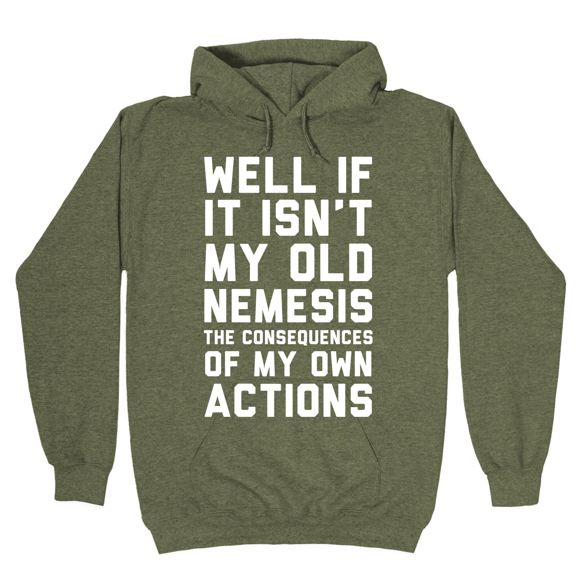 Well If It Isn't My Old Nemesis The Consequences of my Own Actions Hoodie