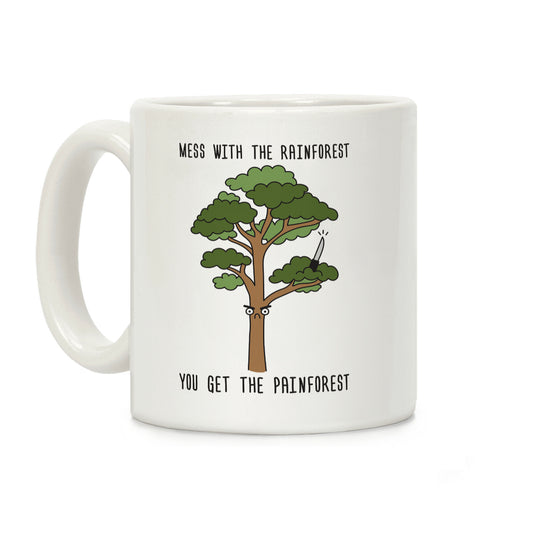Mess With The Rainforest You Get The Painforest Coffee Mug