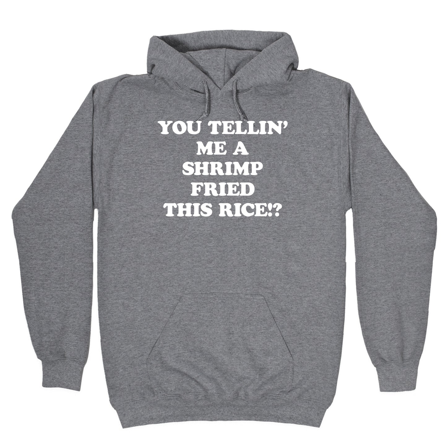 You Tellin' Me A Shrimp Fried This Rice!? Hoodie