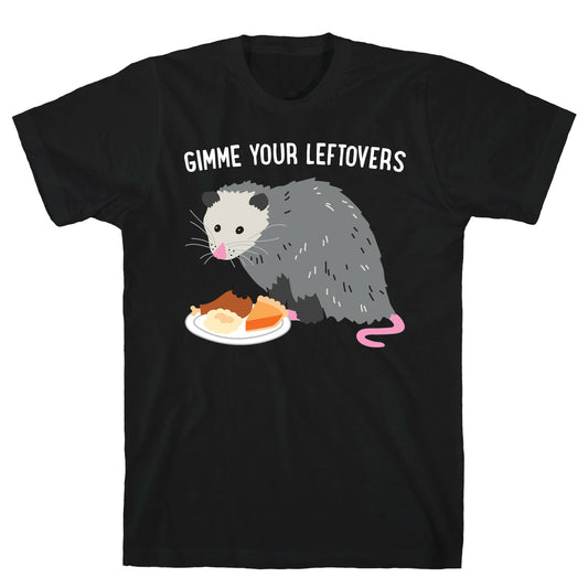 Gimme Your Leftovers Possum T-Shirt